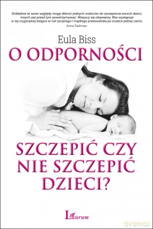 O odporności. Szczepić czy nie szczepić dzieci - Eula Biss [KSIĄŻKA]