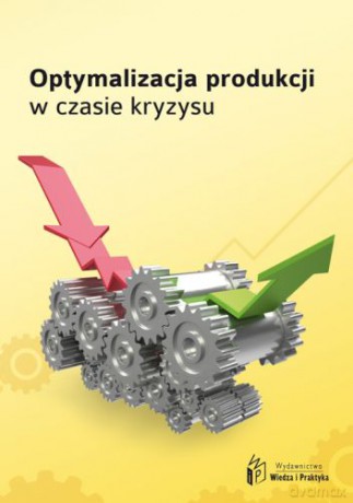 Optymalizacja produkcji w czasie kryzysu [KSIĄŻKA]