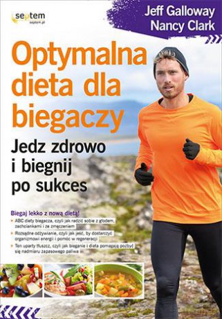 Optymalna dieta dla biegaczy. Jedz zdrowo i biegnij po sukces - Jeff Galloway, Nancy Clark [KSIĄŻKA]