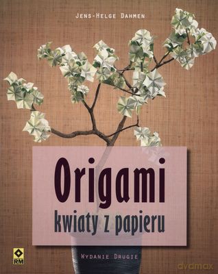 Origami. Kwiaty z papieru - Jens Helge Dahmen [KSIĄŻKA]