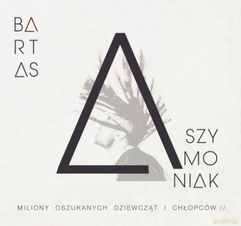 Bartas Szymoniak: Miliony oszukanych dziewcząt i chłopców [CD]