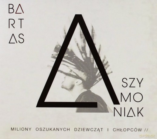 Bartas Szymoniak: Miliony oszukanych dziewcząt i chłopców [CD]