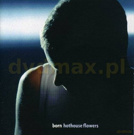 Hothouse Flowers: Born [CD]