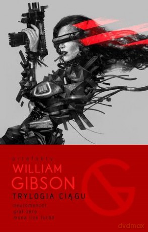 Trylogia Ciągu:. Neuromancer, Graf Zero, Mona Liza Turbo - William Gibson [KSIĄŻKA]