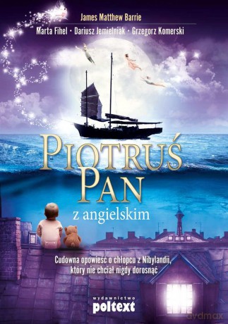 Piotruś Pan z angielskim. Cudowna opowieść o chłopcu z Nibylandii, który nie chciał nigdy dorosnąć - James Matthew Barrie [KSIĄŻKA]