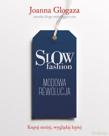 Slow fashion. Modowa rewolucja - Joanna Glogaza [KSIĄŻKA]
