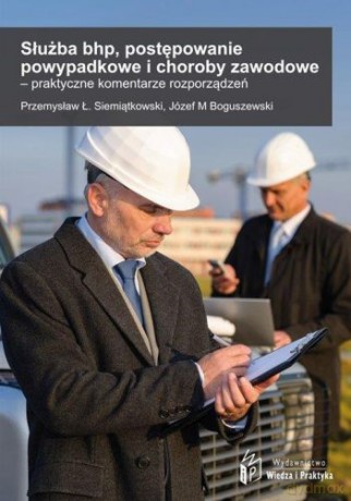 Służba BHP. Postępowanie powypadkowe i choroby zawodowe. Praktyczny komentarz do rozporządzeń - Przemysław Ł. Siemiątkowski [KSIĄŻKA]