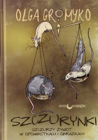 Szczurynki. Szczurzy żywot w opowiastkach i obrazkach - Olga Gromyko (twarda) [KSIĄŻKA]