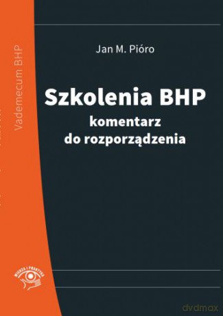 Szkolenia BHP. Komentarz do rozporządzenia - Jan M. Pióro [KSIĄŻKA]