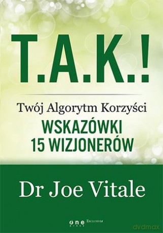 Tak. Twój algorytm korzyści. Wskazówki 15 wizjonerów - Joe Vitale [KSIĄŻKA]