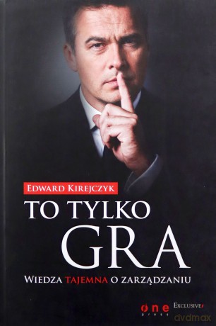 To tylko gra. Wiedza tajemna o zarządzaniu - Edward Kirejczyk [KSIĄŻKA]