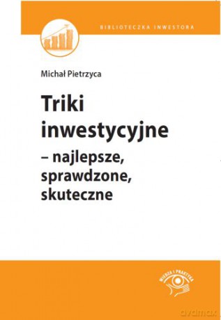 Triki inwestycyjne. Najlepsze, sprawdzone, skuteczne - Michał Pietrzyca [KSIĄŻKA]