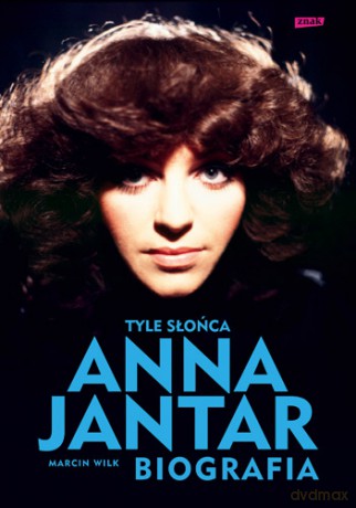 Tyle słońca. Anna Jantar. Biografia - Marcin Wilk [KSIĄŻKA]