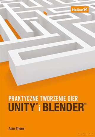Unity i Blender. Praktyczne tworzenie gier - Alan Thorn [KSIĄŻKA]