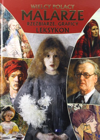 Wielcy Polacy. Malarze, rzeźbiarze, graficy (twarda) [KSIĄŻKA]