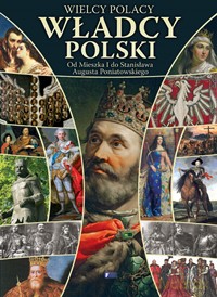 Wielcy Polacy. Władcy Polski (twarda) [KSIĄŻKA]