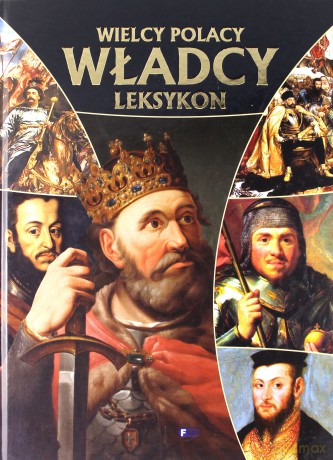 Wielcy Polacy. Władcy Polski (twarda) [KSIĄŻKA]