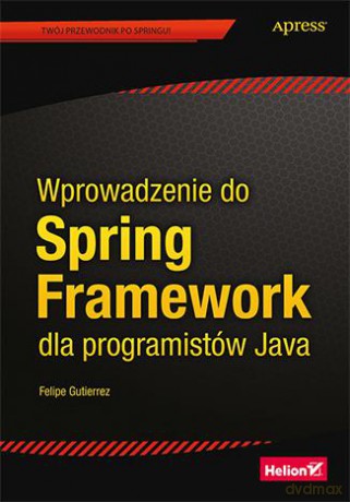 Wprowadzenie do Spring Framework dla programistów Java - Felipe Gutierrez [KSIĄŻKA]