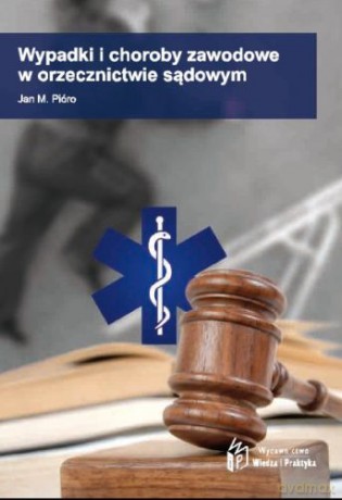 Wypadki i choroby zawodowe w orzecznictwie sądowym - Jan Pióro [KSIĄŻKA]