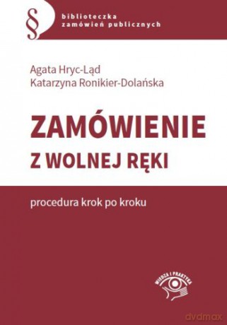 Zamówienie z wolnej ręki. Procedura krok po kroku - Katarzyna Ronikier-Dolańska, Agata Hryc-Ląd [KSIĄŻKA]