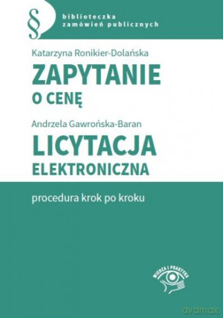 Zapytanie o cenę. Licytacja elektroniczna procedura krok po kroku - Andrzela Gawrońska-Baran, Katarzyna Ronikier-Dolańska [KSIĄŻKA]