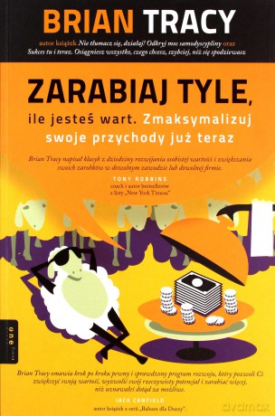 Zarabiaj tyle, ile jesteś wart. Zmaksymalizuj swoje przychody już teraz - Brian Tracy [KSIĄŻKA]