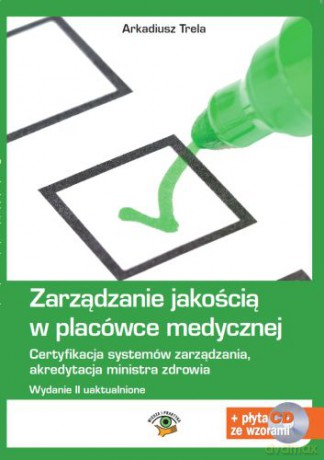 Zarządzanie jakością w placówce medycznej - Arkadiusz Trela [KSIĄŻKA]+[CD]