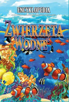 Zwierzęta wodne. Encyklopedia (twarda) [KSIĄŻKA]