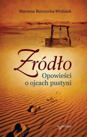 Źródło opowieści o ojcach pustyni - Marzena Burczycka-Woźniak [KSIĄŻKA]