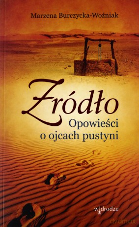 Źródło opowieści o ojcach pustyni - Marzena Burczycka-Woźniak [KSIĄŻKA]