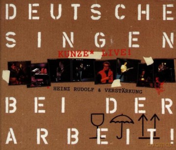 Heinz Rudolf Kunze: Deutsche Singen Bei Der Arbeit [2CD]