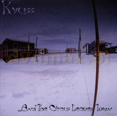 Kyuss: And The Circus Leaves Town [CD]
