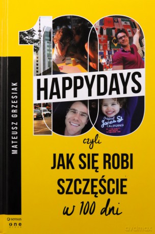 100 happydays, czyli jak się robi szczęście w 100 dni - Mateusz Grzesiak (twarda) [KSIĄŻKA]