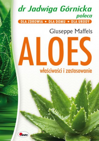 Aleos. Właściwości i zastosowanie. Dr Jadwiga Górnicka radzi - Giuseppe Maffeis [KSIĄŻKA]
