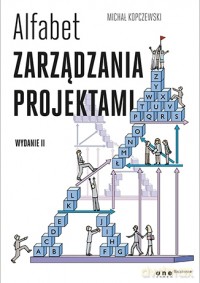 Alfabet zarządzania projektami - Michał Kopczewski [KSIĄŻKA]