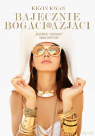 Bajecznie bogaci Azjaci - Kevin Kwan [KSIĄŻKA]