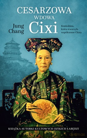 Cesarzowa wdowa Cixi. Konkubina, która stworzyła współczesne Chiny - Jung Chang (twarda) [KSIĄŻKA]