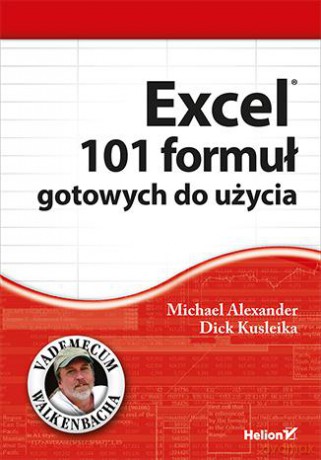 Excel. 101 formuł gotowych do użycia - Michael Alexander, Dick Kusleika [KSIĄŻKA]