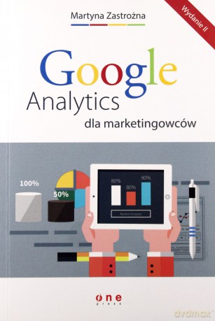 Google analytics dla marketingowców - Martyna Zastrożna [KSIĄŻKA]