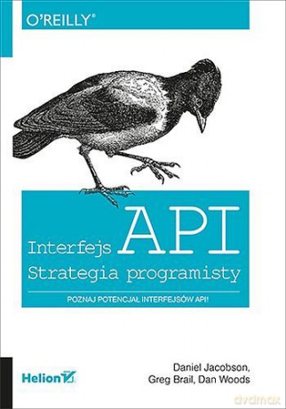 Interfejs API. Strategia programisty - Daniel Jacobson, Greg Brail, Dan Woods [KSIĄŻKA]