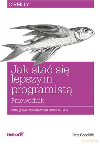 Jak stać się lepszym programistą. Przewodnik - Pete Goodliffe [KSIĄŻKA]