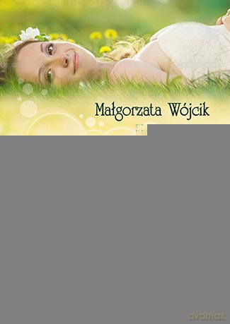 Jesteś tym, czym są twoje myśli. Jak świadomie wymyślić sobie lepszą przyszłość - Małgorzata Wójcik [KSIĄŻKA]