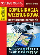 Komunikacja wizerunkowa. Nowoczesne narzędzia - Ewelina Witek [KSIĄŻKA]