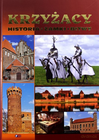 Krzyżacy. Historia, zamki, bitwy (twarda) [KSIĄŻKA]