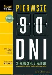 Pierwsze 90 dni. Sprawdzone strategie ułatwiające liderom wejście na najwyższe obroty szybciej i mądrzej - Michael D. Watkins [KSIĄŻKA]