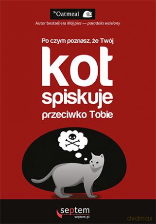 Po czym poznasz, że twój kot spiskuje przeciwko Tobie - The Oatmeal [KSIĄŻKA]