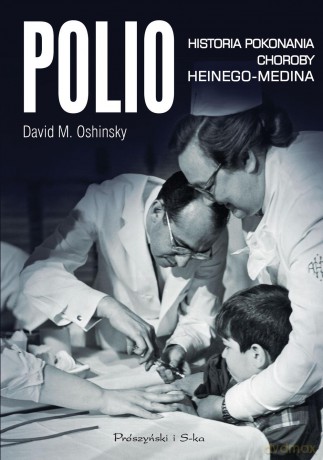 Polio. Historia pokonania choroby Heinego-Medina - David M. Oshinsky [KSIĄŻKA]