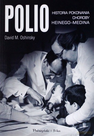 Polio. Historia pokonania choroby Heinego-Medina - David M. Oshinsky [KSIĄŻKA]