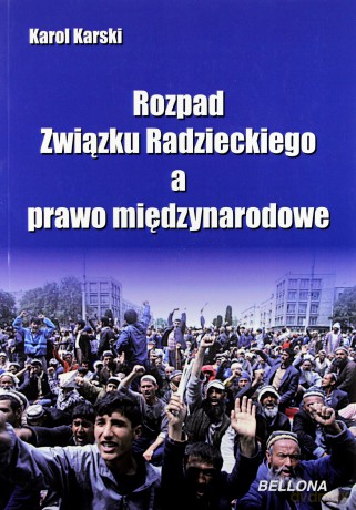 Rozpad Związku Radzieckiego a prawo międzynarodowe - Karol Karski [KSIĄŻKA]