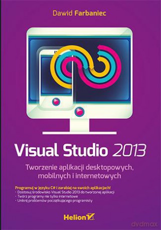 Visual Studio 2013. Tworzenie aplikacji desktopowych, mobilnych i internetowych - Dawid Farbaniec [KSIĄŻKA]